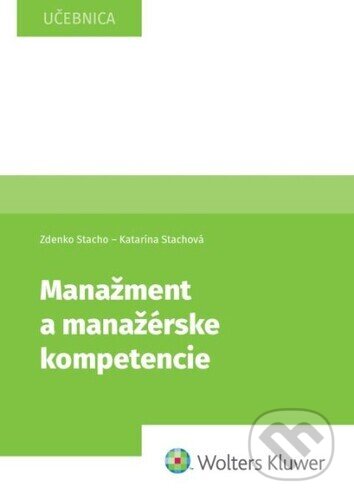 Kniha: Manažment a manažérske kompetencie (Katarína Stachová a Zdenko Stacho). Wolters Kluwer, 2024 Kniha: Manažment a manažérske kompetencie (Katarína Stachová a Zdenko Stacho). Wolters Kluwer, 2024