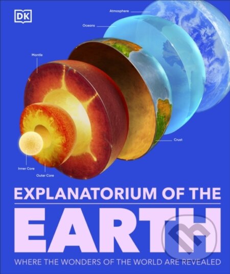 Kniha: Explanatorium of the Earth (DK). Dorling Kindersley, 2024 Kniha: Explanatorium of the Earth (DK). Dorling Kindersley, 2024
