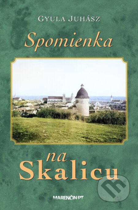 Kniha: Spomienka na Skalicu (Gyula Juhász). Marenčin PT, 2024 Kniha: Spomienka na Skalicu (Gyula Juhász). Marenčin PT, 2024