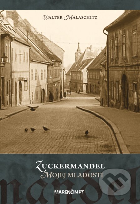 Kniha: Zuckermandel mojej mladosti (Walter Malaschitz). Marenčin PT, 2024 Kniha: Zuckermandel mojej mladosti (Walter Malaschitz). Marenčin PT, 2024