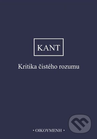 Kniha: Kritika čistého rozumu (Immanuel Kant). OIKOYMENH, 2024 Kniha: Kritika čistého rozumu (Immanuel Kant). OIKOYMENH, 2024