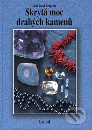 Kniha: Skrytá moc drahých kamenů (Pavel Josef Kreperát). Granit, 2004 Kniha: Skrytá moc drahých kamenů (Pavel Josef Kreperát). Granit, 2004