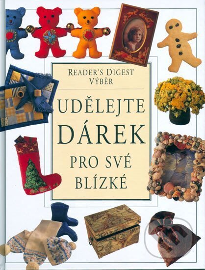 Kniha: Udělejte dárek pro své blízké (Reader´s Digest Výběr). Reader´s Digest Výběr, 2006 Kniha: Udělejte dárek pro své blízké (Reader´s Digest Výběr). Reader´s Digest Výběr, 2006