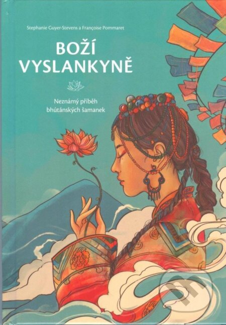Kniha: Boží vyslankyně - Neznámý příběh bhútánských šamanek (Francoise Pommaret). Ecstatic s.r.o., 2022 Kniha: Boží vyslankyně - Neznámý příběh bhútánských šamanek (Francoise Pommaret). Ecstatic s.r.o., 2022