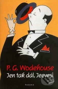 Kniha: Jen tak dál, Jeevesi (P.G. Wodehouse). Paseka, 2006 Kniha: Jen tak dál, Jeevesi (P.G. Wodehouse). Paseka, 2006