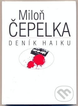 Kniha: Deník haiku (Miloň Čepelka). Niche, 2009 Kniha: Deník haiku (Miloň Čepelka). Niche, 2009