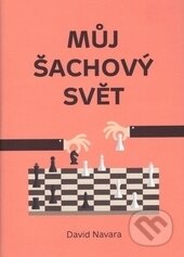 Kniha: Můj šachový svět (David Navara). Pražská šachová společnost, 2016 Kniha: Můj šachový svět (David Navara). Pražská šachová společnost, 2016