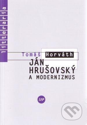 Kniha: Ján Hrušovský a modernizmus (Tomáš Horváth). Slovak Academic Press, 2009 Kniha: Ján Hrušovský a modernizmus (Tomáš Horváth). Slovak Academic Press, 2009