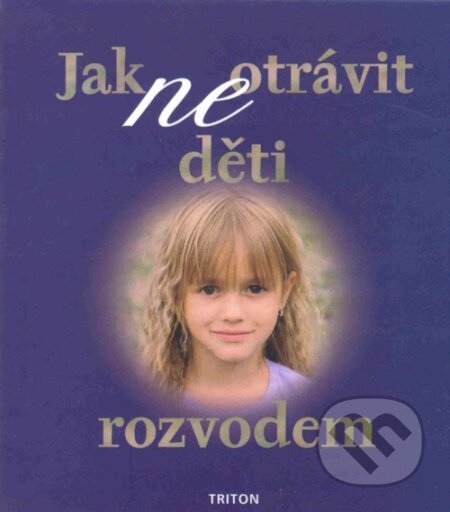 Kniha: Jak (ne)otrávit děti rozvodem (Richard A. Warshak). Triton, 2004 Kniha: Jak (ne)otrávit děti rozvodem (Richard A. Warshak). Triton, 2004