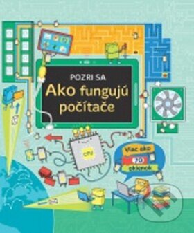 Kniha: Ako fungujú počítače (Svojtka&Co.). Svojtka&Co., 2017 Kniha: Ako fungujú počítače (Svojtka&Co.). Svojtka&Co., 2017