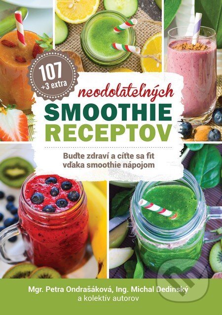 Kniha: 107 neodolateľných smoothie receptov (Michal Dedinský, Petra Ondrašáková a kolektiv). Lacuna, 2017 Kniha: 107 neodolateľných smoothie receptov (Michal Dedinský, Petra Ondrašáková a kolektiv). Lacuna, 2017