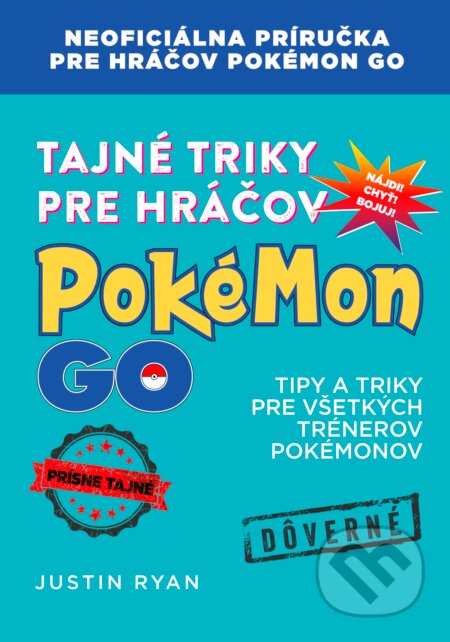 Kniha: Tajné triky pre hráčov Pokémon GO (Justin Ryan). Computer Press, 2017 Kniha: Tajné triky pre hráčov Pokémon GO (Justin Ryan). Computer Press, 2017