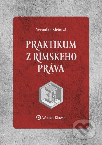 Kniha: Praktikum z rímskeho práva (Veronika Kleňová). Wolters Kluwer, 2017 Kniha: Praktikum z rímskeho práva (Veronika Kleňová). Wolters Kluwer, 2017