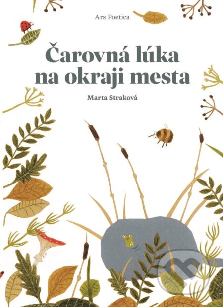 Kniha: Čarovná lúka na okraji mesta (Marta Straková). Ars Poetica, 2016 Kniha: Čarovná lúka na okraji mesta (Marta Straková). Ars Poetica, 2016