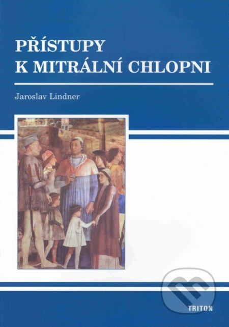 Kniha: Přístupy k mitrální chlopni (Jaroslav Lindner). Triton, 2004 Kniha: Přístupy k mitrální chlopni (Jaroslav Lindner). Triton, 2004