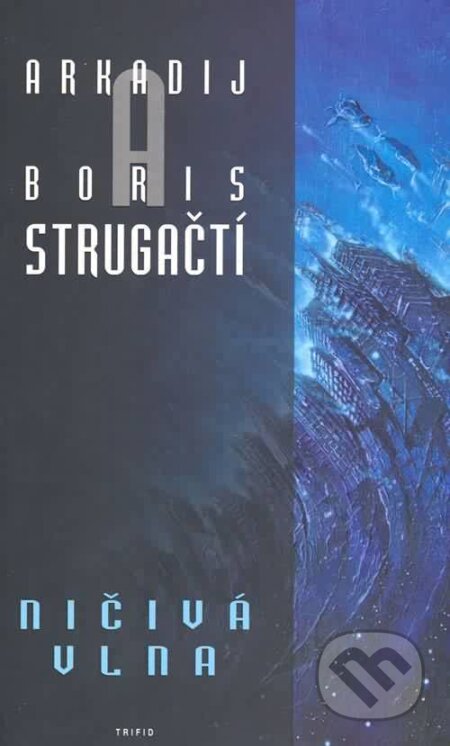 Kniha: Ničivá vlna (Arkadij Strugačtí a Boris Strugačtí). Triton, 2003 Kniha: Ničivá vlna (Arkadij Strugačtí a Boris Strugačtí). Triton, 2003