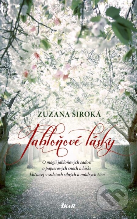 Kniha: Jabloňové lásky (Zuzana Široká). Ikar, 2017 Kniha: Jabloňové lásky (Zuzana Široká). Ikar, 2017