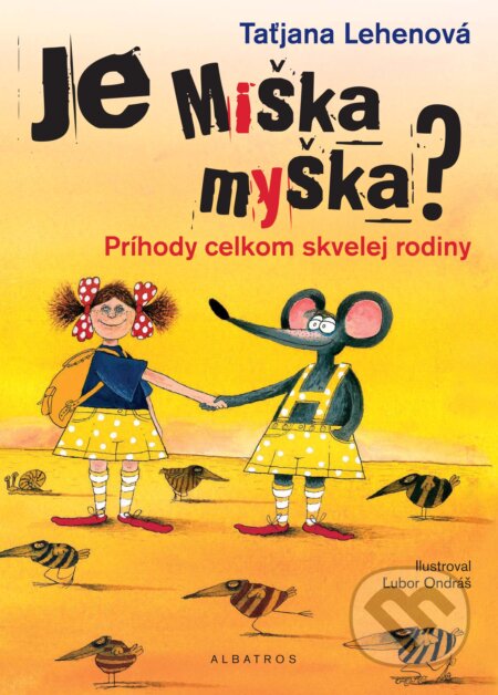 Kniha: Je Miška myška? (Taťjana Lehenová). Albatros SK, 2017 Kniha: Je Miška myška? (Taťjana Lehenová). Albatros SK, 2017