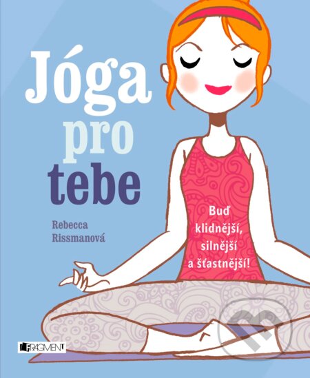 Kniha: Jóga pro tebe (Rebecca Rissman). Nakladatelství Fragment, 2017 Kniha: Jóga pro tebe (Rebecca Rissman). Nakladatelství Fragment, 2017