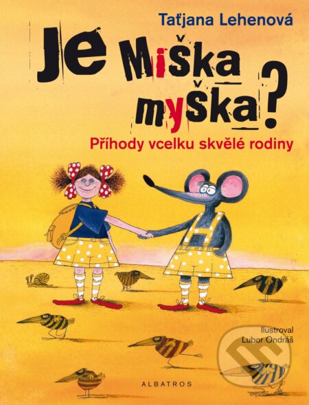 Kniha: Je Miška myška? (Taťjana Lehenová). Albatros CZ, 2017 Kniha: Je Miška myška? (Taťjana Lehenová). Albatros CZ, 2017