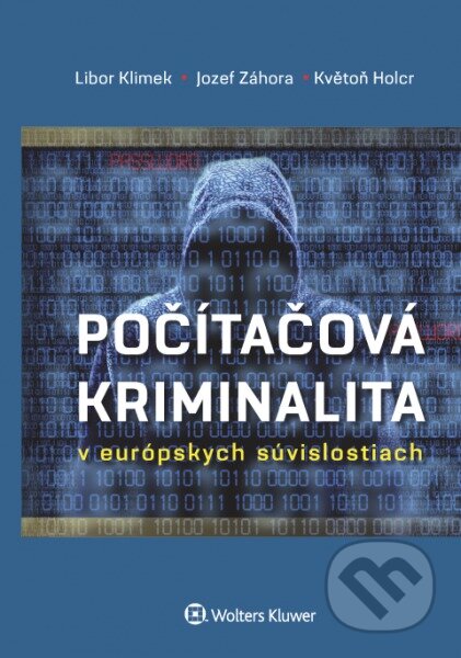 Kniha: Počítačová kriminalita v európskych súvislostiach (Jozef Záhora, Květoň Holcr a Libor Klimek). Wolters Kluwer, 2016 Kniha: Počítačová kriminalita v európskych súvislostiach (Jozef Záhora, Květoň Holcr a Libor Klimek). Wolters Kluwer, 2016