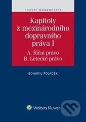 Kniha: Kapitoly z mezinárodního dopravního práva I (Bohumil Poláček). Wolters Kluwer ČR, 2016 Kniha: Kapitoly z mezinárodního dopravního práva I (Bohumil Poláček). Wolters Kluwer ČR, 2016
