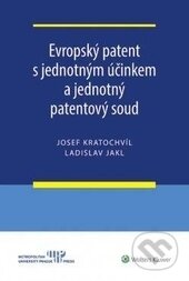Kniha: Evropský patent s jednotným účinkem a jednotný patentový soud (Josef Kratochvíl a Ladislav Jakl). Wolters Kluwer ČR, 2016 Kniha: Evropský patent s jednotným účinkem a jednotný patentový soud (Josef Kratochvíl a Ladislav Jakl). Wolters Kluwer ČR, 2016