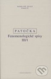 Kniha: Fenomenologické spisy III/1 (Jan Patočka). OIKOYMENH, 2014 Kniha: Fenomenologické spisy III/1 (Jan Patočka). OIKOYMENH, 2014