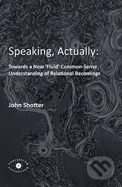 Speaking, Actually - John Shotter, Everything is Connected, 2016