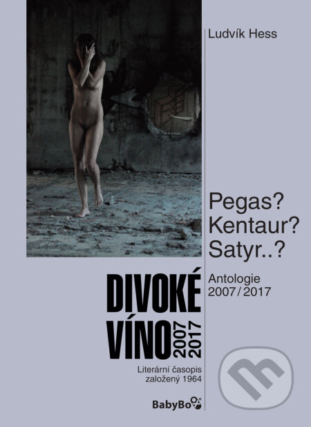 Kniha: Divoké víno: Antologie 2007–2017 (Ludvík Hess). Slovart CZ, 2017 Kniha: Divoké víno: Antologie 2007–2017 (Ludvík Hess). Slovart CZ, 2017