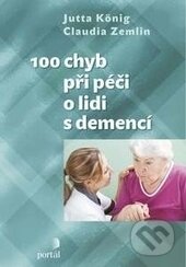 Kniha: 100 chyb při péči o lidi s demencí (Claudia Zemlin a Jutta König). Portál, 2017 Kniha: 100 chyb při péči o lidi s demencí (Claudia Zemlin a Jutta König). Portál, 2017