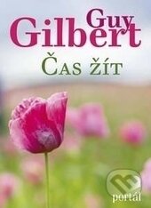 Kniha: Čas žít (Guy Gilbert). Portál, 2017 Kniha: Čas žít (Guy Gilbert). Portál, 2017