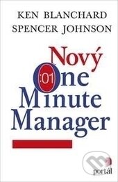 Kniha: Nový One Minute Manager (Ken Blanchard a Spencer Johnson). Portál, 2017 Kniha: Nový One Minute Manager (Ken Blanchard a Spencer Johnson). Portál, 2017
