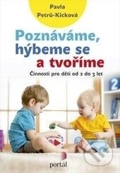 Kniha: Poznáváme, hýbeme se a tvoříme (Pavla Petrů-Kicková). Portál, 2017 Kniha: Poznáváme, hýbeme se a tvoříme (Pavla Petrů-Kicková). Portál, 2017