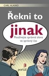 Kniha: Řekni to jinak (Carl Alasko). Portál, 2017 Kniha: Řekni to jinak (Carl Alasko). Portál, 2017