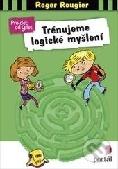 Kniha: Trénujeme logické myšlení (Roger Rougier). Portál, 2017 Kniha: Trénujeme logické myšlení (Roger Rougier). Portál, 2017