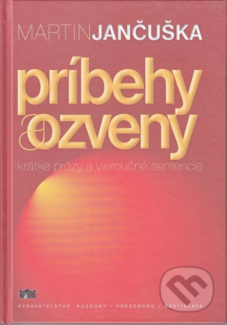 Príbehy a ozveny - Martin Jančuška, Vydavateľstvo Pozsony/Pressburg/Bratislava, 2016