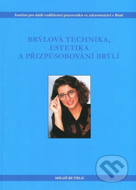 Kniha: Brýlová technika, estetika a přizpůsobování brýlí (Miloš Rutrle). Národní centrum ošetrovatelství (NCO NZO), 2001 Kniha: Brýlová technika, estetika a přizpůsobování brýlí (Miloš Rutrle). Národní centrum ošetrovatelství (NCO NZO), 2001