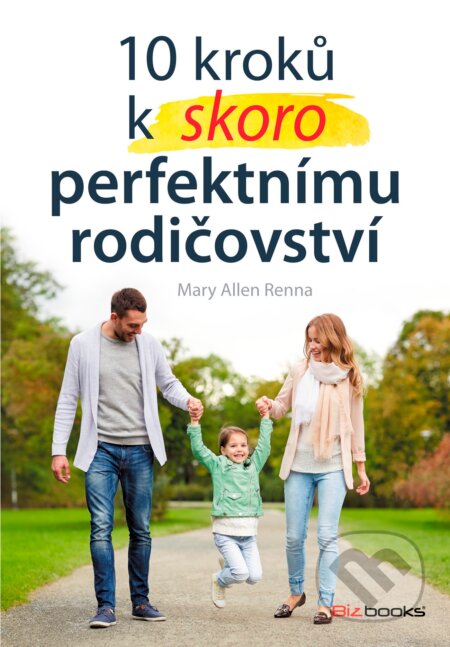 Kniha: 10 kroků k (skoro) perfektnímu rodičovství (Mary Ellen Renna). Management Press, 2017 Kniha: 10 kroků k (skoro) perfektnímu rodičovství (Mary Ellen Renna). Management Press, 2017