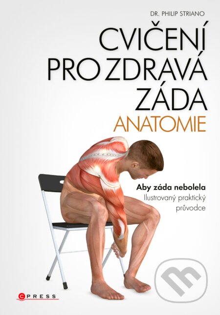 Kniha: Cvičení pro zdravá záda (Philip Striano). CPRESS, 2017 Kniha: Cvičení pro zdravá záda (Philip Striano). CPRESS, 2017