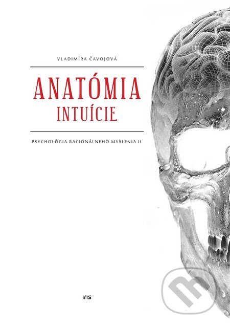 Kniha: Anatómia intuície (Vladimíra Čavojová). IRIS, 2016 Kniha: Anatómia intuície (Vladimíra Čavojová). IRIS, 2016
