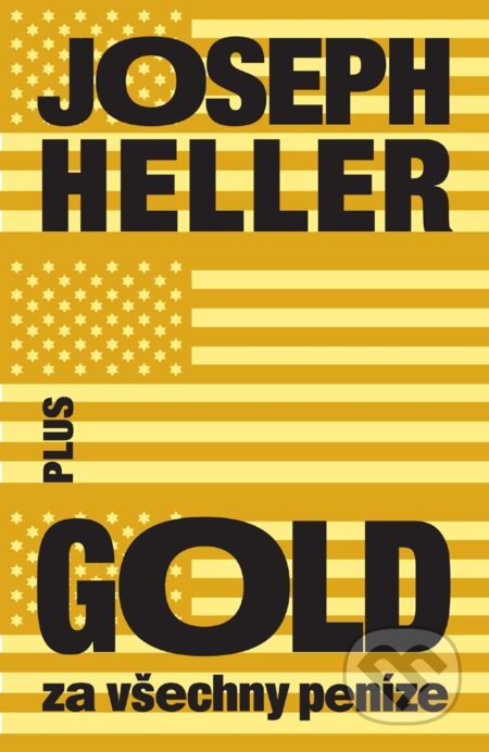 Kniha: Gold za všechny peníze (Joseph Heller). Plus, 2017 Kniha: Gold za všechny peníze (Joseph Heller). Plus, 2017