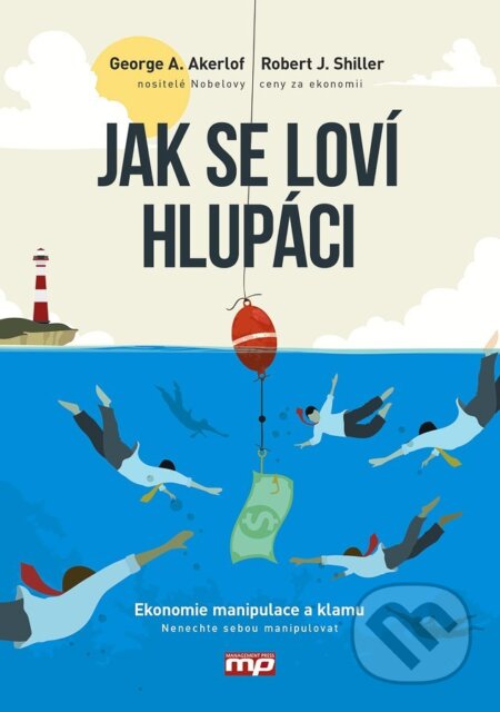 Kniha: Jak se loví hlupáci (George Akerlof a Robert Shiller). Management Press, 2017 Kniha: Jak se loví hlupáci (George Akerlof a Robert Shiller). Management Press, 2017