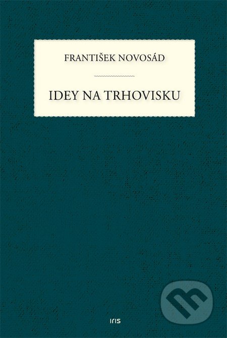 Kniha: Idey na trhovisku (František Novosád). IRIS, 2016 Kniha: Idey na trhovisku (František Novosád). IRIS, 2016