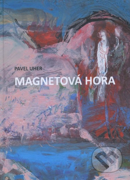 Kniha: Magnetová hora (Pavel Uher). IRIS, 2016 Kniha: Magnetová hora (Pavel Uher). IRIS, 2016