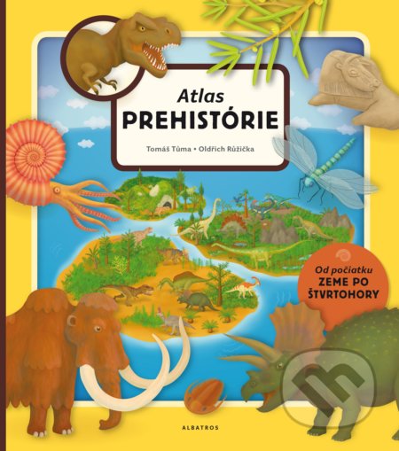 Kniha: Atlas prehistórie pre deti (Oldřich Růžička a Tomáš Tůma). Albatros SK, 2017 Kniha: Atlas prehistórie pre deti (Oldřich Růžička a Tomáš Tůma). Albatros SK, 2017
