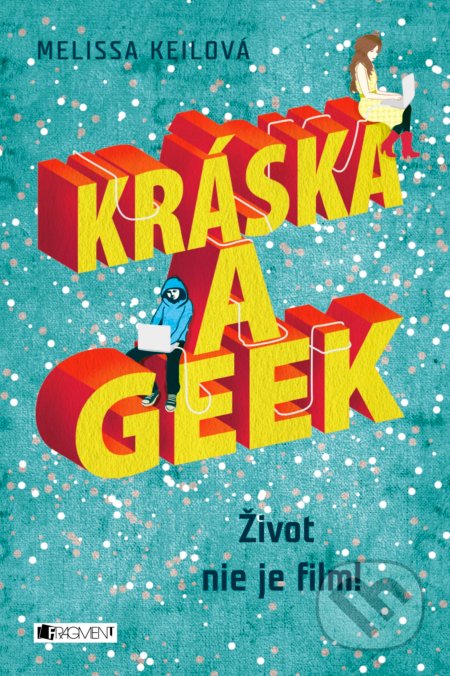 Kniha: Kráska a geek (Melissa Keil). Fragment, 2017 Kniha: Kráska a geek (Melissa Keil). Fragment, 2017