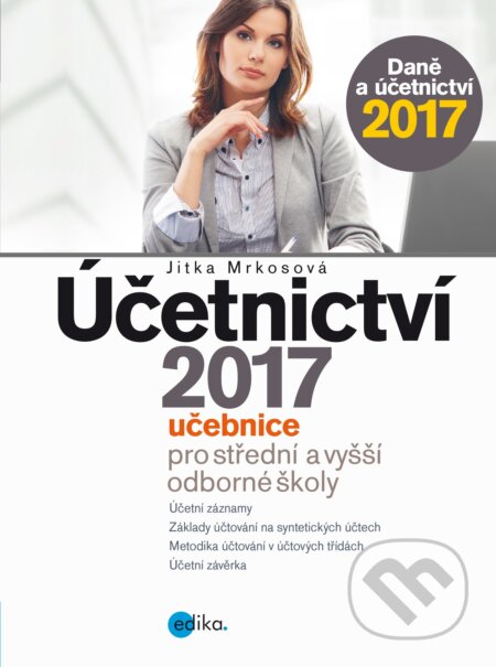 Kniha: Účetnictví 2017 (Jitka Mrkosová). Edika, 2017 Kniha: Účetnictví 2017 (Jitka Mrkosová). Edika, 2017