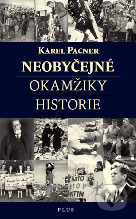 Kniha: Neobyčejné okamžiky historie (Karel Pacner). Plus, 2017 Kniha: Neobyčejné okamžiky historie (Karel Pacner). Plus, 2017