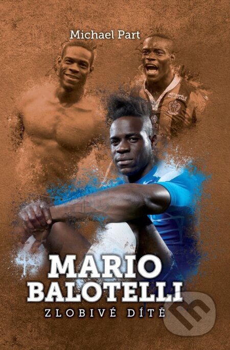 Kniha: Mario Balotelli (Michael Part). XYZ, 2017 Kniha: Mario Balotelli (Michael Part). XYZ, 2017